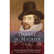 The Winding Stair: Francis Bacon, His Rise and Fall
