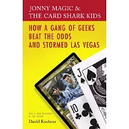 Jonny Magic and the Card Shark Kids: How a Gang of Geeks Beat the Odds and Stormed Las Vegas