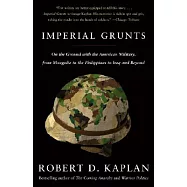 Imperial Grunts: On the Ground With the American Military, from Mongolia to the Philippines to Iraq and Beyond