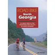 Road Bike North Georgia: 25 Great Rides in the Mountains and Valleys of North Georgia