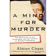 A Mind for Murder: The Education of the Unabomber and the Origins of Modern Terrorism