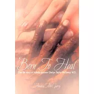 Born To Heal: The Life Story Of Holistic Pioneer Gladys Taylor McGarey, M.D.