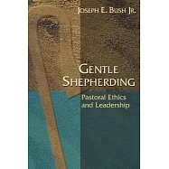 Gentle Shepherding: Pastoral Ethics And Leadership