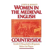 Women in the Medieval English Countryside: Gender and Household in Brigstock Before the Plague