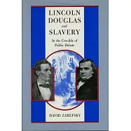 Lincoln, Douglas, and Slavery: In the Crucible of Public Debate