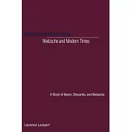 Nietzsche and Modern Times: A Study of Bacon, Descartes, and Nietzsche