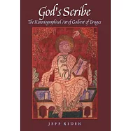 God&rsquo;s Scribe: The Historiographical Art of Galbert of Bruges