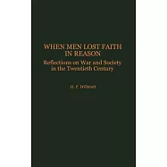 When Men Lost Faith in Reason: Reflections on War and Society in the Twentieth Century