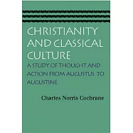 Christianity and Classical Culture: A Study of Thought and Action from Augustus to Augustine