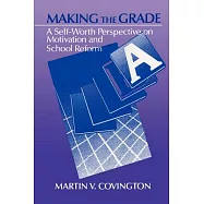 Making the Grade: A Self-Worth Perspective on Motivation and School Reform