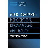 Perception, Knowledge and Belief: Selected Essays