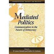 Mediated Politics: Communication in the Future of Democracy