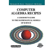 Computer Algebra Recipes: A Gourmet’s Guide to Mathematical Models of Science