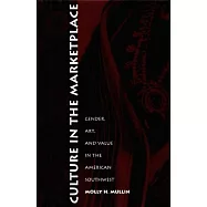 Culture in the Marketplace: Gender, Art, and Value in the American Southwest