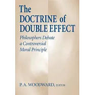 The Doctrine of Double Effect: Philosophers Debate a Controversial Moral Principle