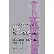 State and Society in the Early Middle Ages: The Middle Rhine Valley, 400 1000