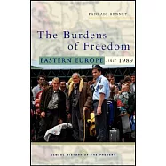 The Burdens of Freedom: Eastern Europe Since 1989