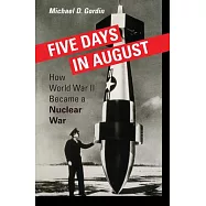 Five Days in August: How World War II Became a Nuclear War