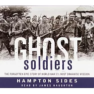 Ghost Soldiers: The Forgotten Epic Story of World War Ii’s Most Dramatic Mission
