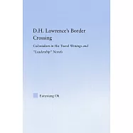 D. H. Lawrence&rsquo;s Border Crossing: Colonialism in His Travel Writing And &rdquo;Leadership&rdquo; Novels