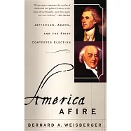 America Afire: Jefferson, Adams, and the First Contested Election