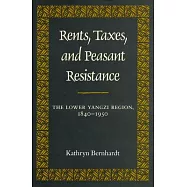 Rents, Taxes, and Peasant Resistance: The Lower Yangzi Region, 1840-1950
