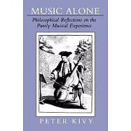 Music Alone: Philosophical Reflections on the Purely Musical Experience