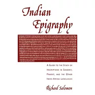 Indian Epigraphy: A Guide to the Study of Inscriptions in Sanskrit, Prakrit, and the Other Indo-Aryan Languages