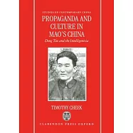 Propaganda and Culture in Mao’s China: Deng Tuo and the Intelligentsia