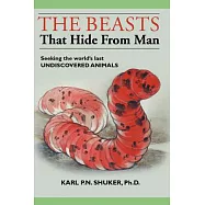 The Beasts That Hide from Man: Seeking the World’s Last Undiscovered Animals