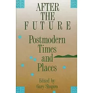 After the Future: Postmodern Times and Places