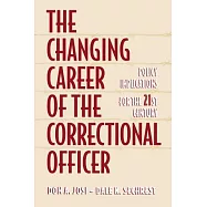 The Changing Career of the Correctional Officer: Policy Implications for the 21st Century