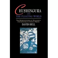 Chushingura and the Floating World: The Representation of Kanadehon Chushingura in Ukiyo-E Prints
