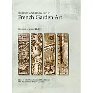 Tradition and Innovation in French Garden Art: Chapters of a New History