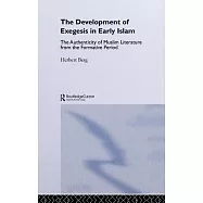 The Development Of Exegesis In Early Islam: The Authenticity Of Muslim Literature From The Formative Period