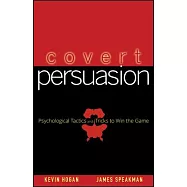 Covert Persuasion: Psychological Tactics And Tricks to Win the Game