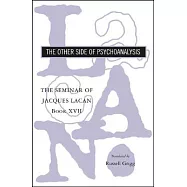 The Seminar of Jacques Lacan: The Other Side of Psychoanalysis