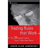 Trading Rules That Work: The 28 Essential Lessons That Every Trader Must Master