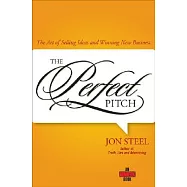 Perfect Pitch: The Art of Selling Ideas And Winning New Business