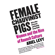Female Chauvinist Pigs: Women And the Rise of Raunch Culture