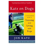 Katz on Dogs: A Commonsense Guide to Training And Living With Dogs