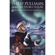 Philip Pullman, Master Storyteller: A Guide to the Worlds of His Dark Materials