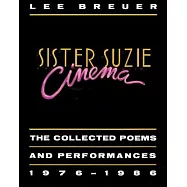 Sister Suzie Cinema: The Collected Poems and Performances, 1976-1986
