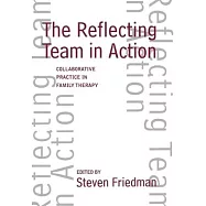 The Reflecting Team in Action: Collaborative Practice in Family Therapy