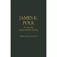 James K. Polk: A Clear and Unquestionable Destiny