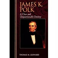 James K. Polk: A Clear and Unquestionable Destiny