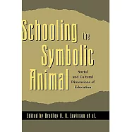 Schooling the Symbolic Animal: Social and Cultural Dimensions of Education