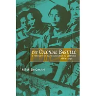 The Colonial Bastille: A History of Imprisonment in Vietnam, 1862-1940