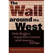 The Wall Around the West: State Borders and Immigration Controls in North America and Europe