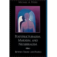 Poststructuralism, Marxism, and Neoliberalism: Between Theory and Politics
